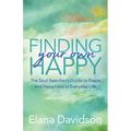 Finding Your Own Happy: The Soul-Searcher's Guide to Peace and Happiness in Everyday Life - Paperback