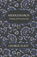 Middlemarch - A Study of Provincial Life - Paperback