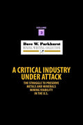 A Critical Industry Under Attack: The Struggle to Preserve Metals and Minerals Mining Viability in the U.S. - Paperback