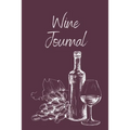 Wine Tasting Journal: Wine Notebook To Record And Rate Aroma, Taste, Appearance, Wine Collector's Log Book, Wine Lover Gift - Paperback