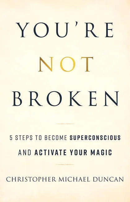 You're Not Broken: 5 Steps to Become Superconscious and Activate Your Magic - Paperback