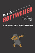 It's A ROTTWEILER Thing: You Wouldn't Understand - Paperback
