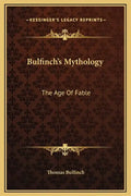 Bulfinch's Mythology: The Age of Fable - Hardcover