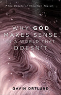 Why God Makes Sense in a World That Doesn't: The Beauty of Christian Theism - Paperback