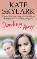 Darling Amy: A Gripping True Story of Child Abuse, Betrayal and a Mother's Neglect - Paperback