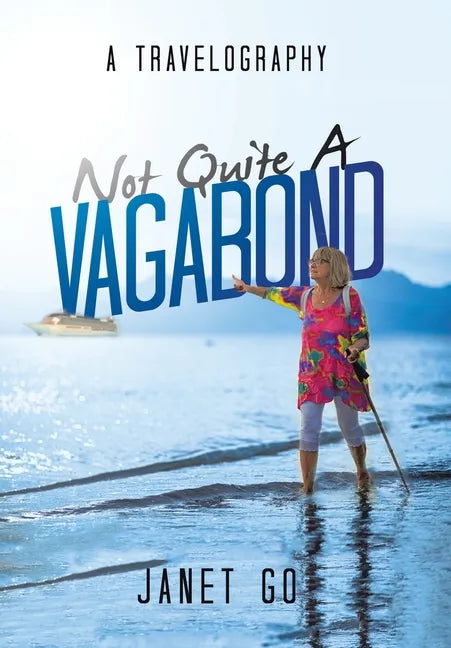 Not Quite a Vagabond: A Travelography - Hardcover