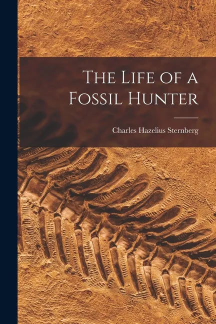 The Life of a Fossil Hunter - Paperback