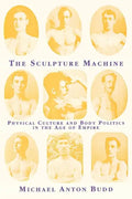 The Sculpture Machine: Physical Culture and Body Politics in the Age of Empire - Paperback