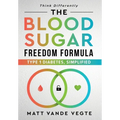 The Blood Sugar Freedom Formula: Type 1 Diabetes, Simplified - Hardcover