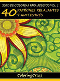 Libro de Colorear para Adultos Volumen 1: 40 Patrones Relajantes y Anti Estrés - Hardcover