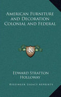 American Furniture and Decoration Colonial and Federal - Hardcover