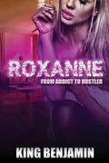 Roxanne: From Addict to Huslter - Paperback