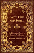 With Fire and Sword - An Historical Novel of Poland and Russia - Paperback