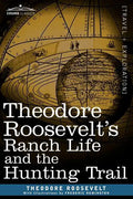 Theodore Roosevelt's Ranch Life and the Hunting Trail - Paperback