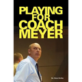 Playing for Coach Meyer - Paperback