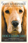 Dog Eldercare: Caring for Your Middle Aged to Older Dog: Dog Care for the Older Canine - Paperback