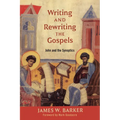 Writing and Rewriting the Gospels: John and the Synoptics - Paperback
