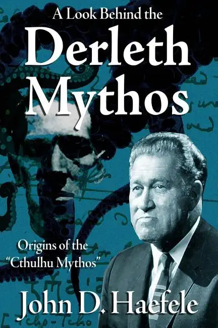 A Look Behind the Derleth Mythos: Origins of the Cthulhu Mythos - Paperback