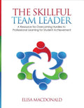 The Skillful Team Leader: A Resource for Overcoming Hurdles to Professional Learning for Student Achievement - Paperback