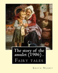 The story of the amulet (1906) . By: Edith Nesbit: Fairy tales - Paperback