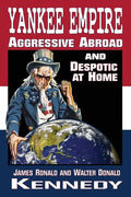 Yankee Empire: Aggressive Abroad and Despotic At Home - Paperback