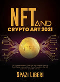 NFT and Crypto Art 2021: The Ultimate Beginner's Guide. Use Non-Fungible Tokens to Build Digital Assets and Learn Proven Strategies to Buy, Sel - Hardcover