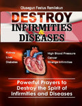 Destroy Infirmities & Diseases: Powerful Prayers to Destroy the Spirit of Infirmities and Diseases - Paperback