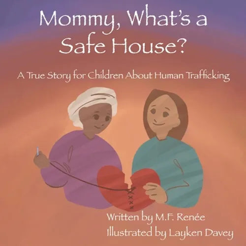 Mommy, What's a Safe House?: A True Story For Children About Human Trafficking - Paperback