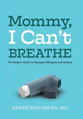 Mommy, I Can't Breathe: The Modern Guide to Navigate Allergies and Asthma - Hardcover