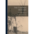 The Cahokia Mounds: With 16 Plates; a Preliminary Paper - Paperback