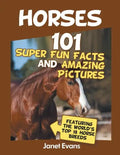 Horses: 101 Super Fun Facts and Amazing Pictures (Featuring The World's Top 18 H - Paperback