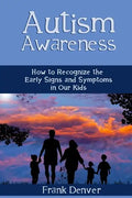 Autism Awareness: How to Recognize the Early Signs and Symptoms in Our Kids - Paperback