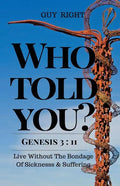Who Told You That You Are Naked? Genesis 3: 11: Live Without the Bondage of Sickness and Suffering - Paperback