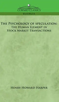 The Psychology of Speculation: The Human Element in Stock Market Transactions - Hardcover