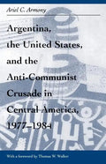 Argentina, the United States, and the Anti-Communist Crusade in Central America, 1977-1984: Mis Lam#26 - Paperback