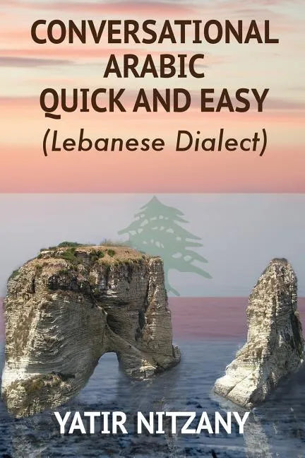 Conversational Arabic Quick and Easy: Lebanese Dialect - Paperback