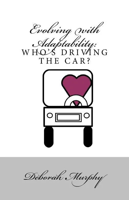 Evolving with Adaptability: : Who's Driving the Car - Paperback