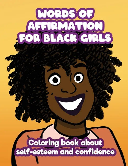 Words of Affirmation For Black Girls: Coloring Book About Self-Esteem and Confidence - Paperback