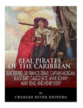 Real Pirates of the Caribbean: Blackbeard, Sir Francis Drake, Captain Morgan, Black Bart, Calico Jack, Anne Bonny, Mary Read, and Henry Every - Paperback
