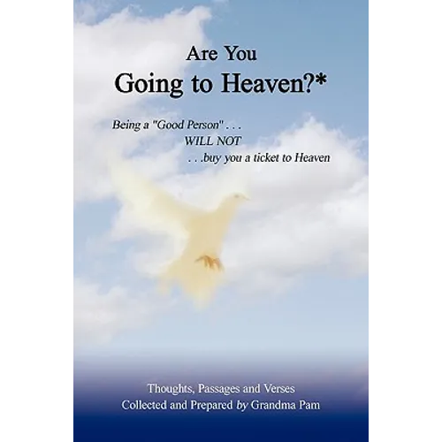 Are You Going to Heaven?*: Being a Good Person . . ..Will Not. . . Buy You a Ticket to Heaven - Paperback
