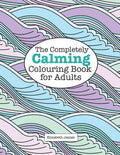The Completely CALMING Colouring Book for Adults - Paperback