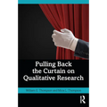 Pulling Back the Curtain on Qualitative Research - Paperback