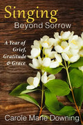 Singing Beyond Sorrow: A Year of Grief, Gratitude & Grace - Paperback