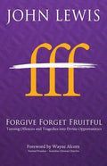 Forgive Forget Fruitful: Turning Offences and Tragedies into Divine Opportunities - Paperback