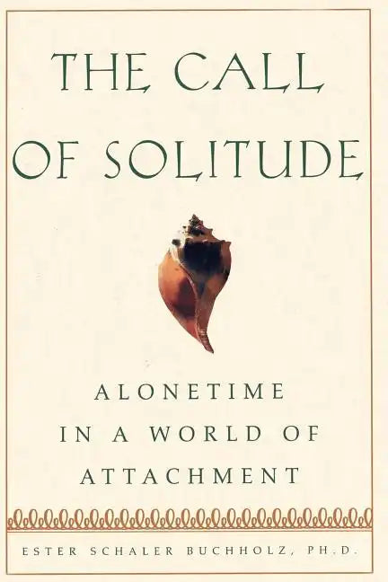 The Call of Solitude: Alonetime in a World of Attachment - Paperback
