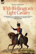 With Wellington's Light Cavalry - the experiences of an officer of the 16th Light Dragoons in the Peninsular and Waterloo campaigns of the Napoleonic - Hardcover