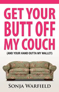 Get Your Butt Off My Couch: (And Your Hand Outta My Wallet) - Paperback