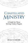 Constellated Ministry: A Guide for Those Serving Today's Pagans - Paperback