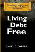 Living Debt Free: Bible Secrets and Prayers to Move From Debt to Abundance - Paperback
