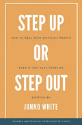 Step Up or Step Out: How to Deal with Difficult People Even If You Hate Conflict - Paperback